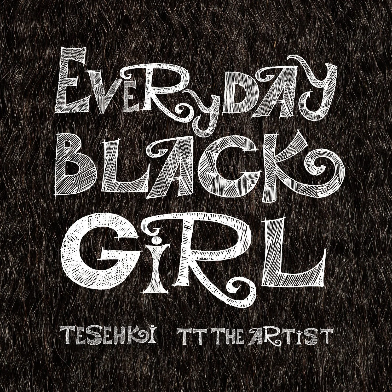  Everyday Black Girl - Teshki, TT The Artist 