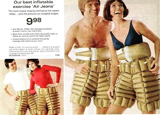 Inflatable exercise &ldquo;Air Jeans.&rdquo; Slip these non-porous plastic babies on&hellip; slap in your Bob Seger 8-track cassette tape, and prepare for heat stroke.

There is something &ldquo;uncanny valley&quot; about 1970s inventions. They occup