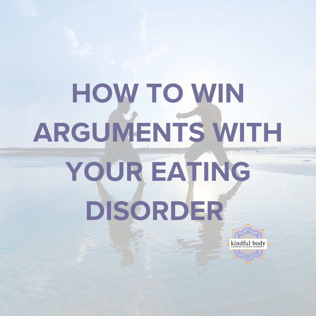 How to Win Arguments with Your Eating Disorder