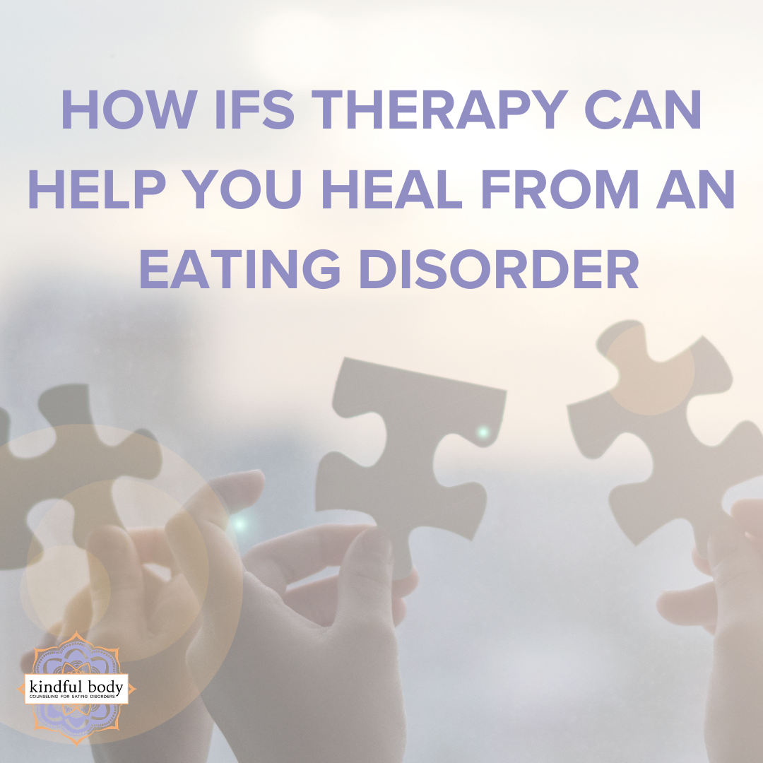 How IFS Therapy Can Help You Heal From An Eating Disorder