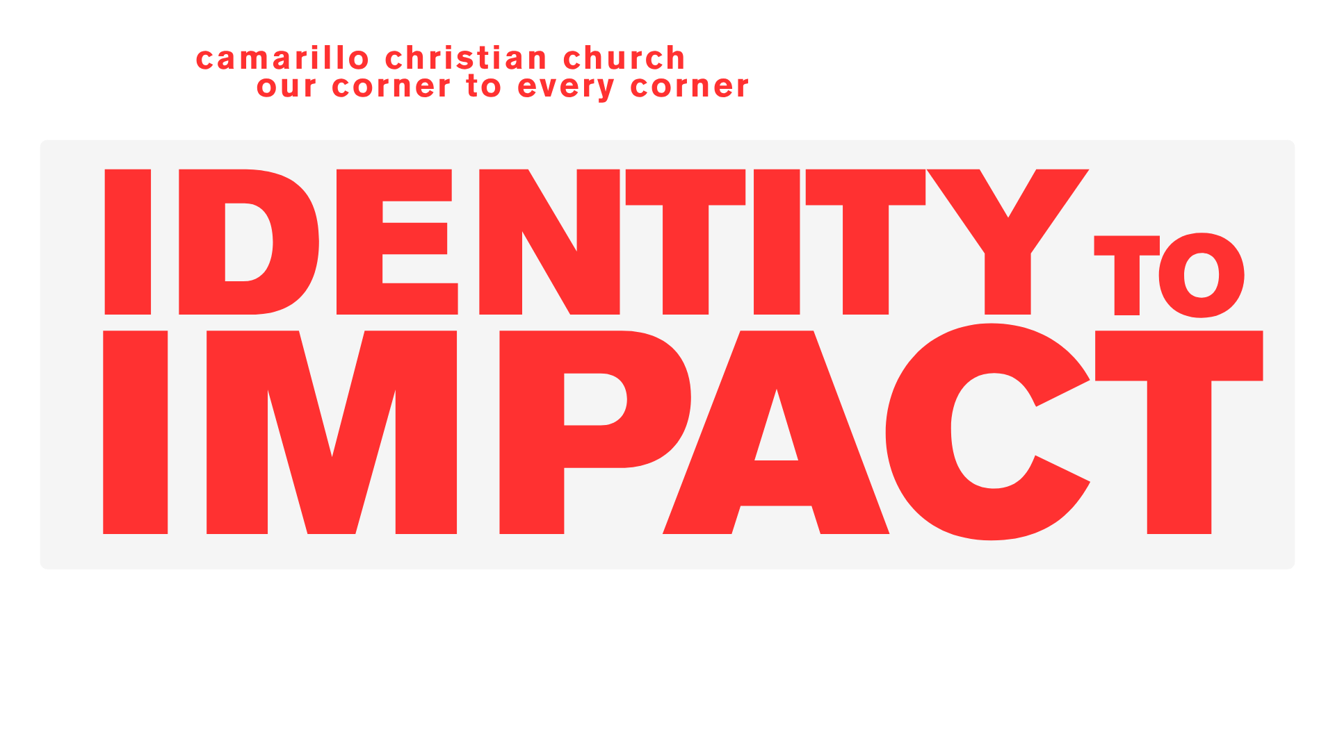 Sign with red text on a white background reads, 'Identity to Impact,' with smaller red text above stating, 'Camarillo Christian Church our corner to every corner.'