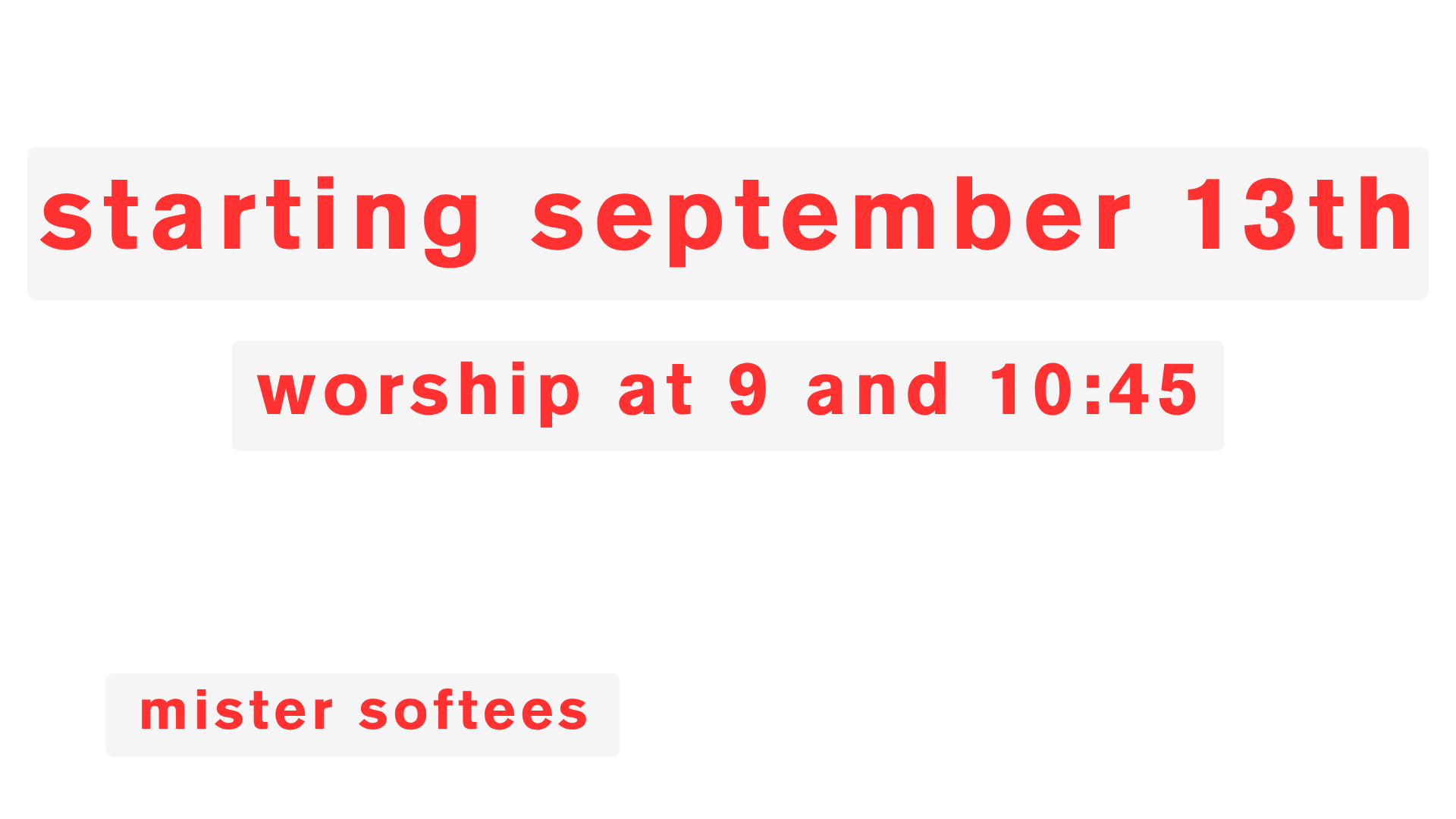 announcing that a church service will start on September 13th, with worship at 9 and 10:45, and mentioning Mister Softies.