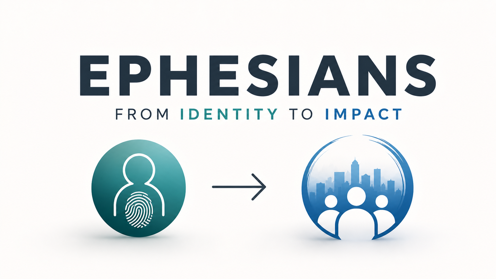 Graphic showing the word 'Ephesians' with the subtitle 'From Identity to Impact,' an icon of a person with a fingerprint, and an arrow pointing to a city skyline with a group of people in front of it.