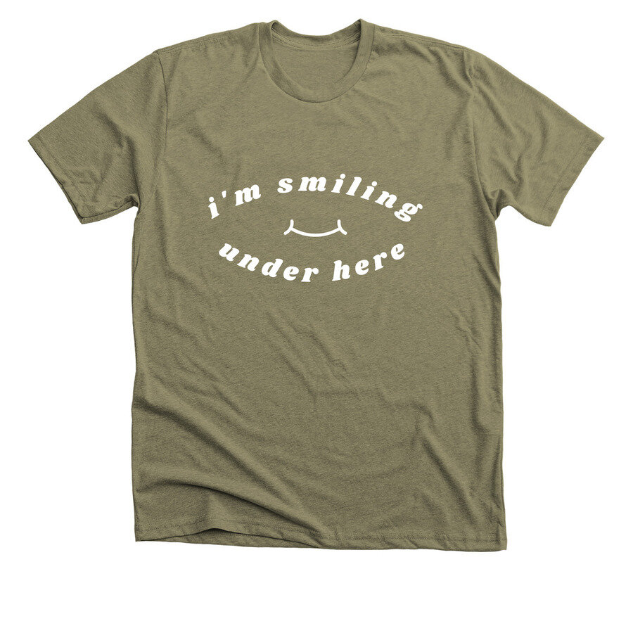 I'm Smiling Under Here T-Shirt (olive)