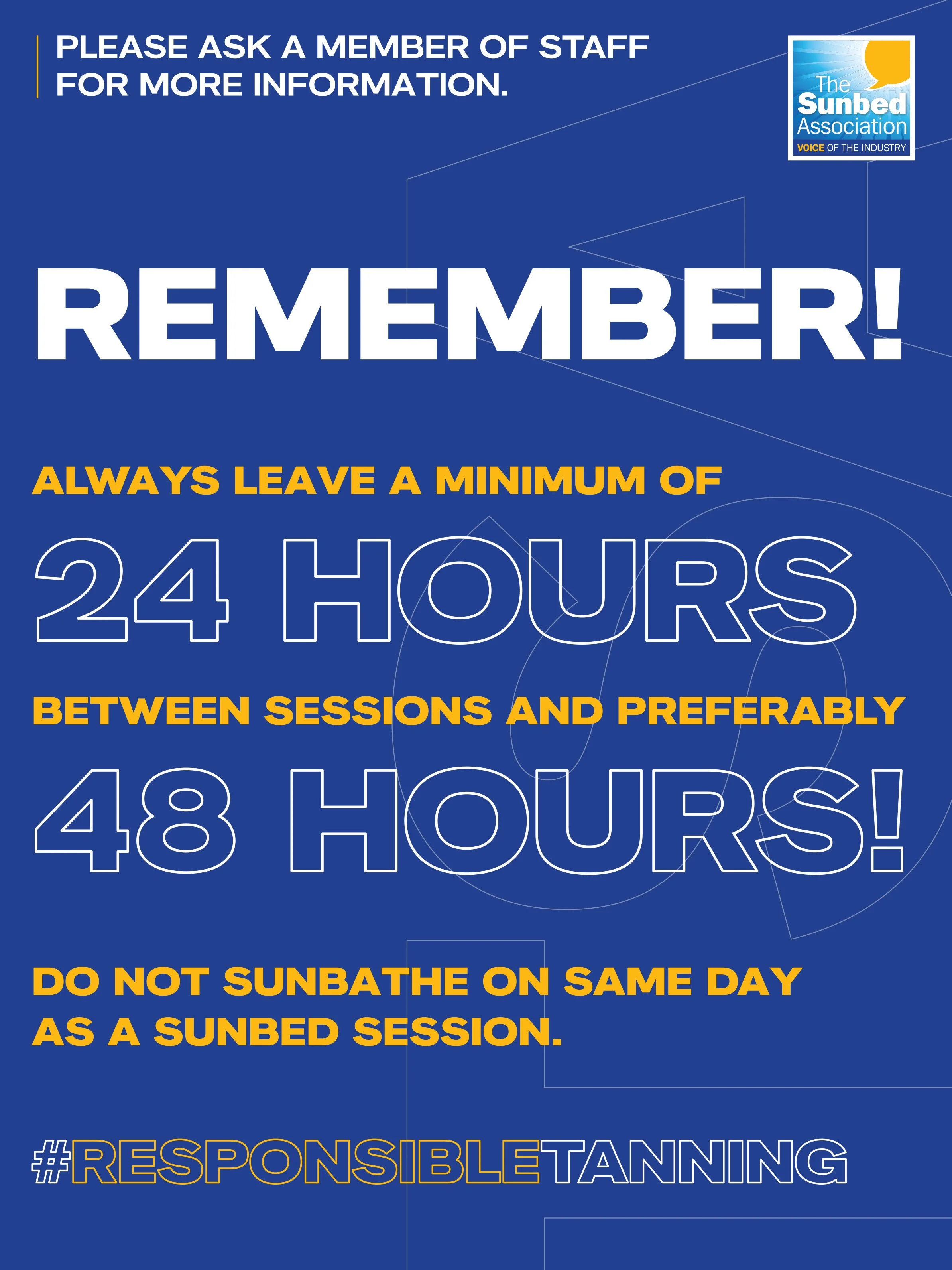A safety reminder poster with a blue background. It instructs to ask staff for information, leave a minimum of 24 hours between sessions, and avoid sunbathing on the same day as a sunbed session. The poster features the Sunbed Association logo and a hashtag #RESPONSIBLETANNING.