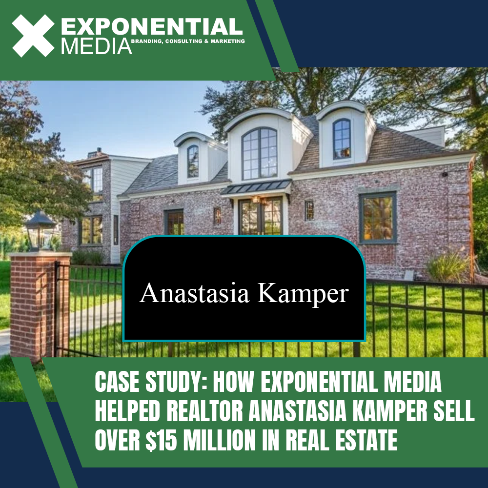 Case Study: How Exponential Media Helped Realtor Anastasia Kamper Sell Over $15 Million in Real Estate