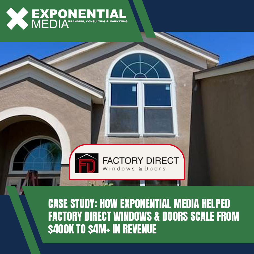 Case Study: How Exponential Media Helped Factory Direct Windows &amp; Doors Scale From $400K to $4M+ in Revenue