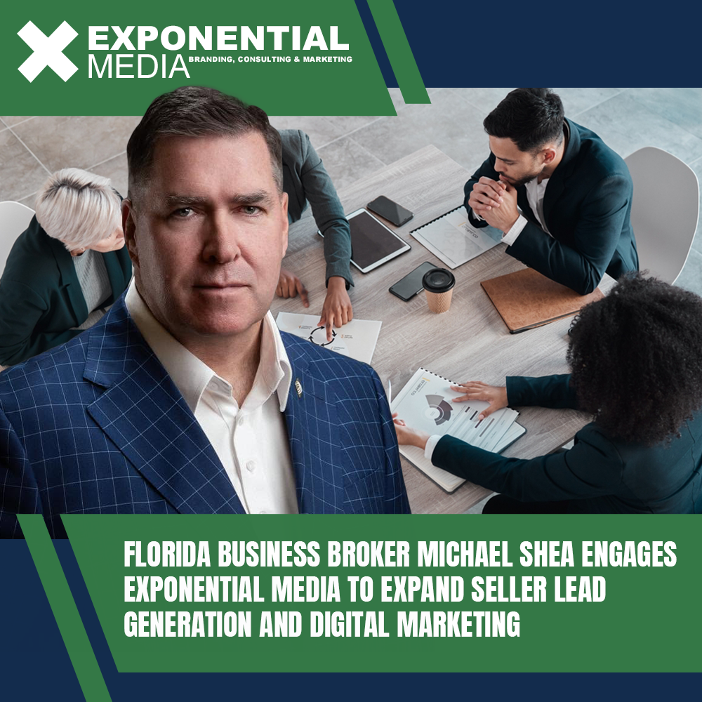 Florida Business Broker Michael Shea Engages Exponential Media to Expand Seller Lead Generation and Digital Marketing