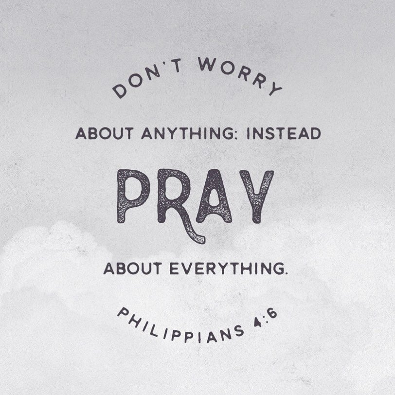 Morning message: 
Don&rsquo;t worry about anything: instead, pray about everything.
Has worrying ever solved anything? Not for me. The definition of worry is &ldquo;to torment oneself with or suffer from disturbing thoughts.&rdquo; Worry and fear wor