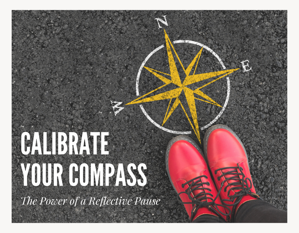 Calibrate Your Compass: The Power of a Reflective Pause