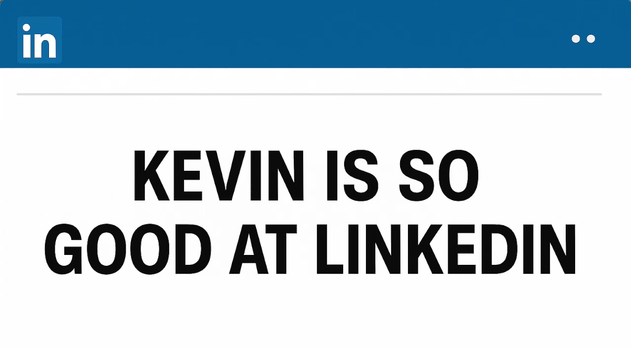 Kevin Is So Good At LinkedIn