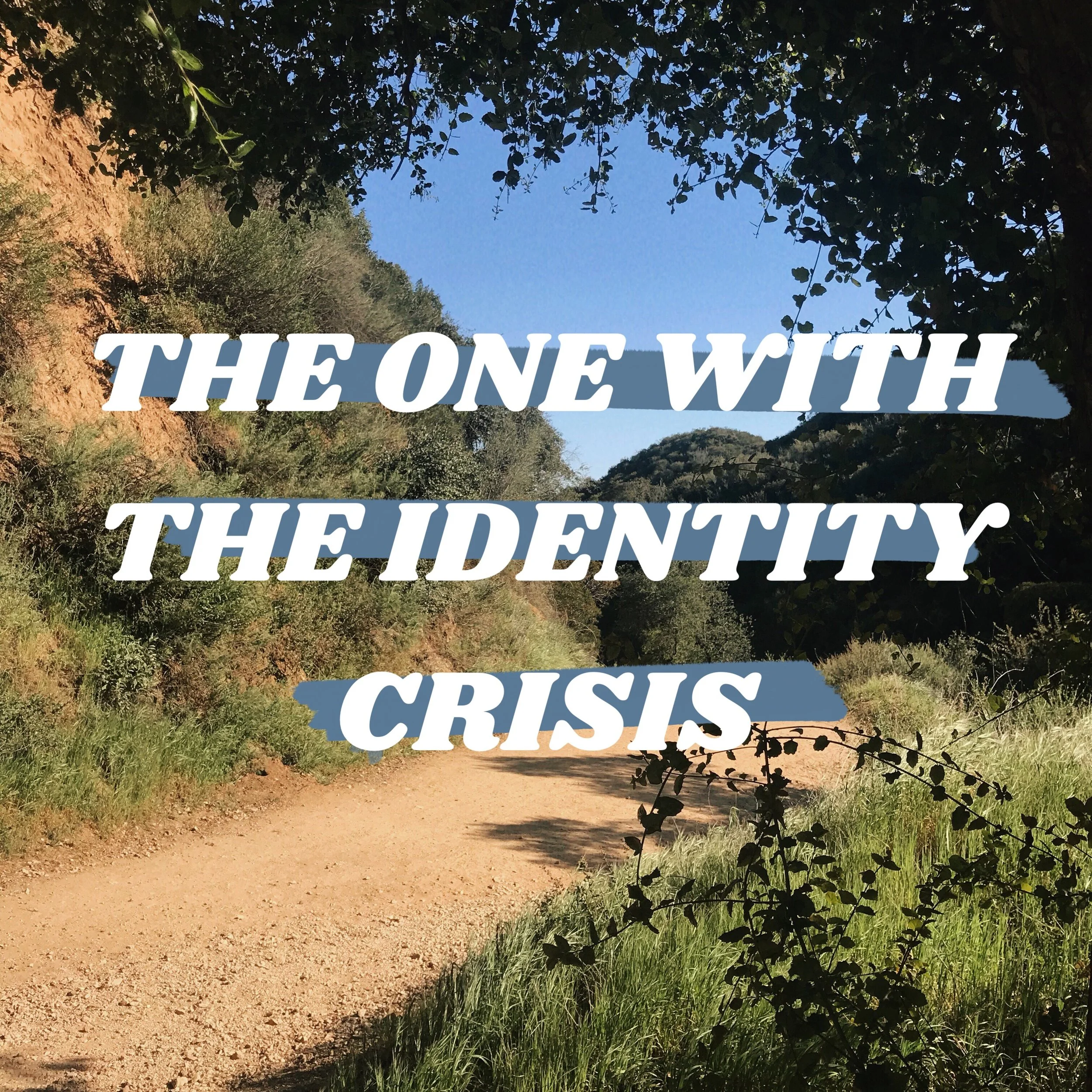 The One With the Identity Crisis 5/22/18