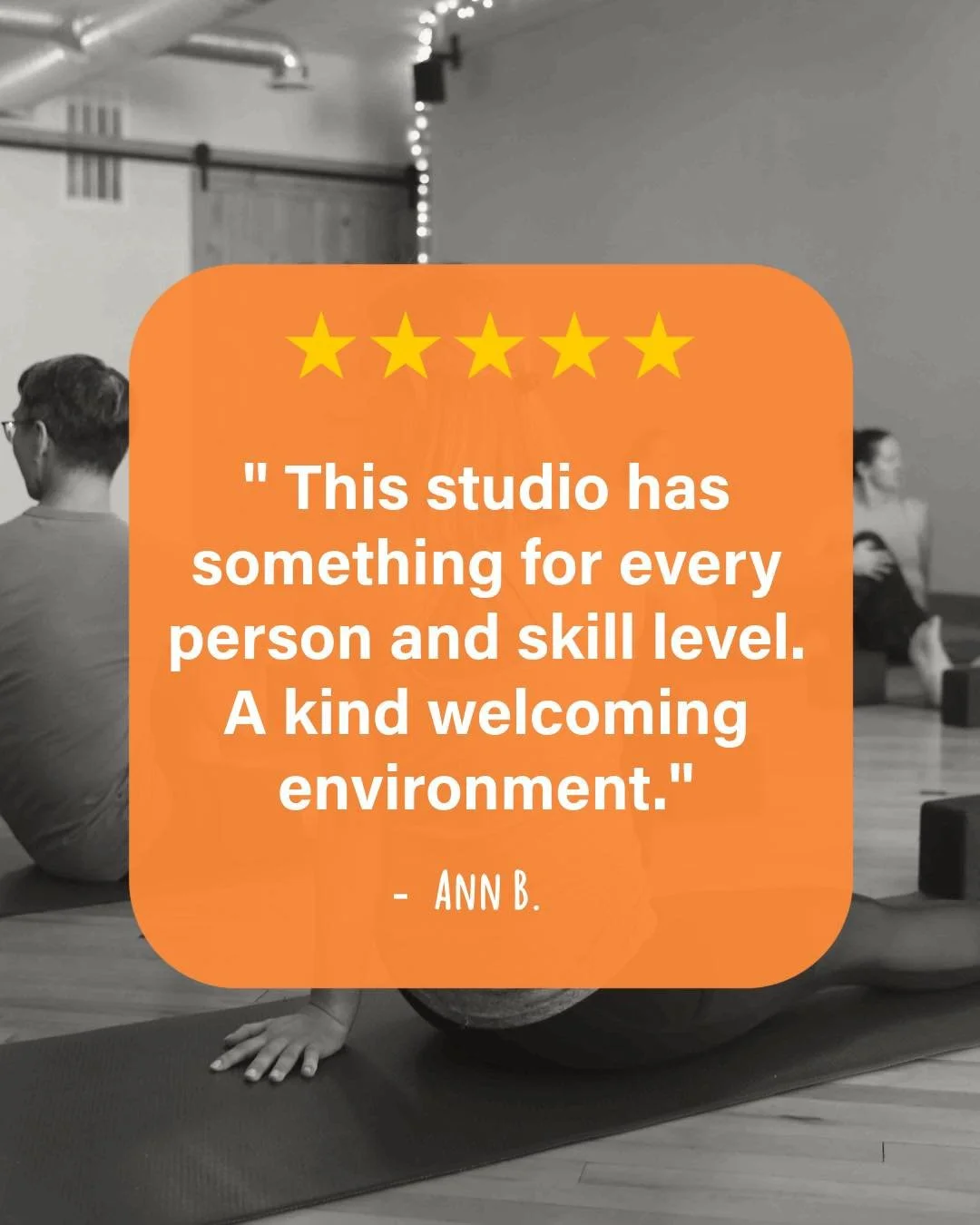 🌟 Breathe Reviews 

&ldquo;This studio has something for every person and skill level. A kind welcoming environment.&rdquo; &ndash; Ann B.

Creating a space where everyone feels welcome - from brand new beginners to longtime practitioners - has alwa