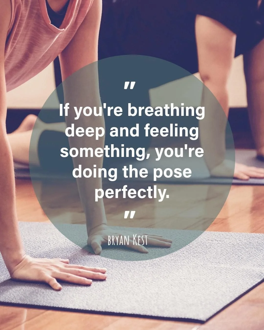 What is yoga, after all?

A practice to calm the mind.

&ldquo;If you're breathing deep and feeling something, you're doing the pose perfectly.&rdquo; - Bryan Kest

Yoga isn't about making every pose look a certain way. But finding supportive alignme