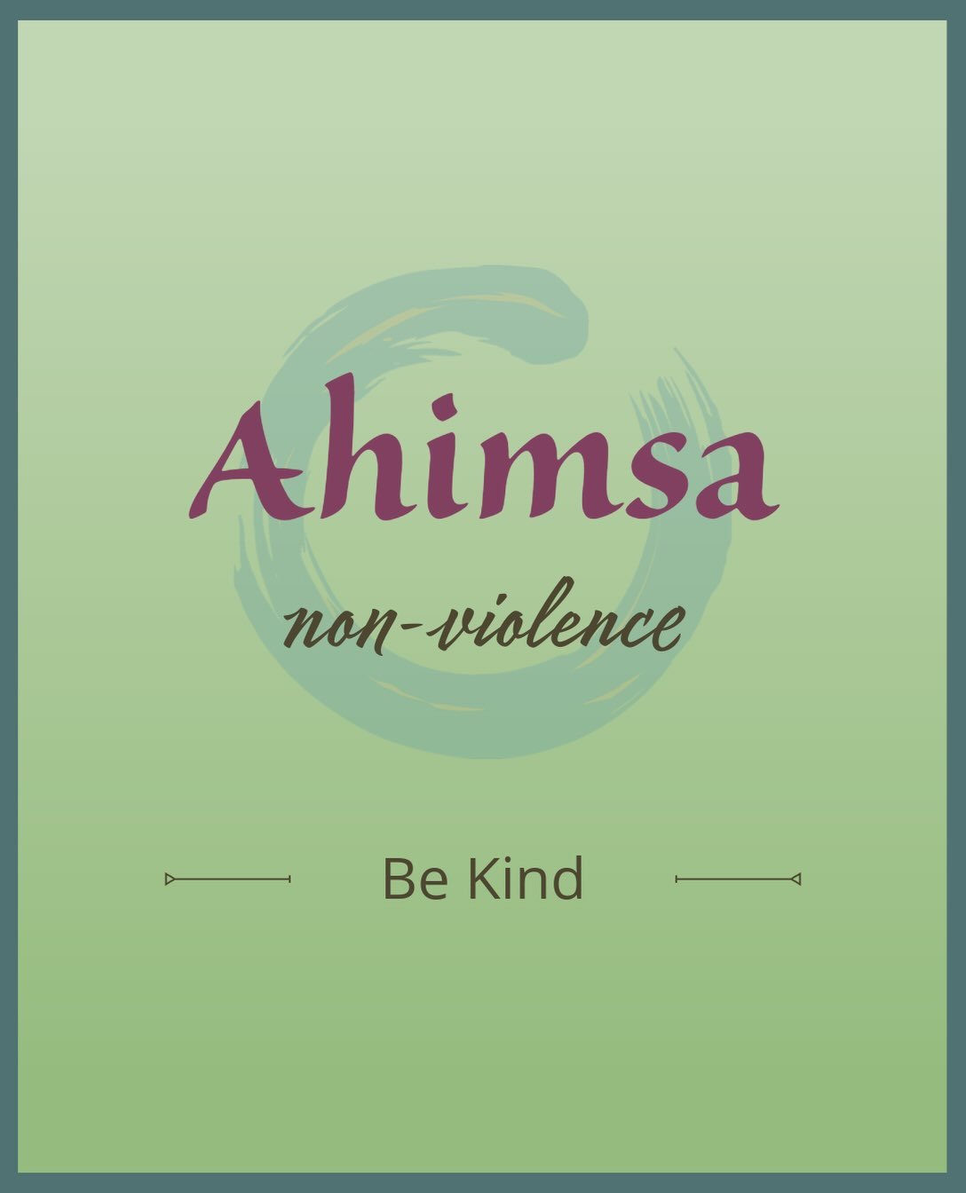 1st Yama: Ahimsa: non-violence to self or others.
Be kind.