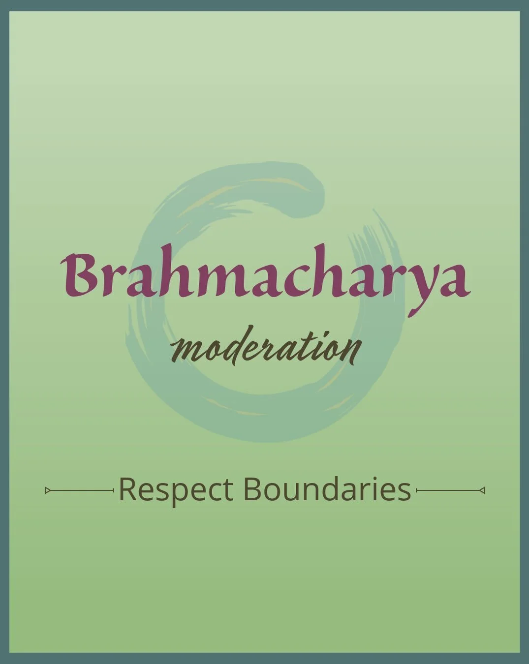 4th Yama: Brahmacharya: moderation. Respect boundaries.