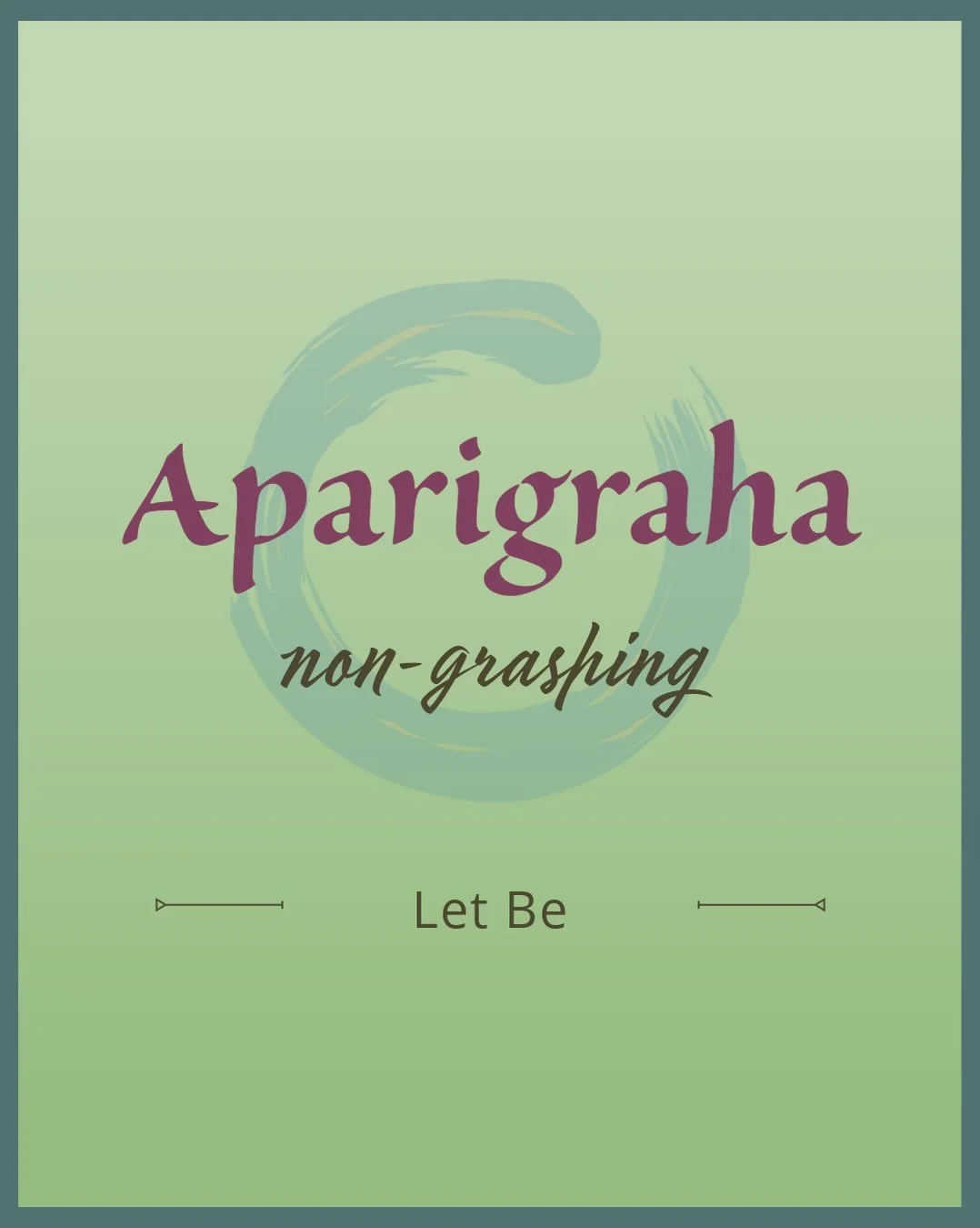 5th Yama: Aparigraha: non-grasping. Let Be.