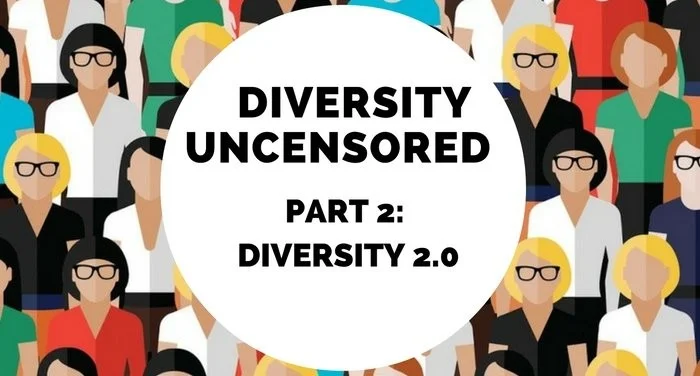 DIVERSITY UNCENSORED PART 2: Diversity 2.0