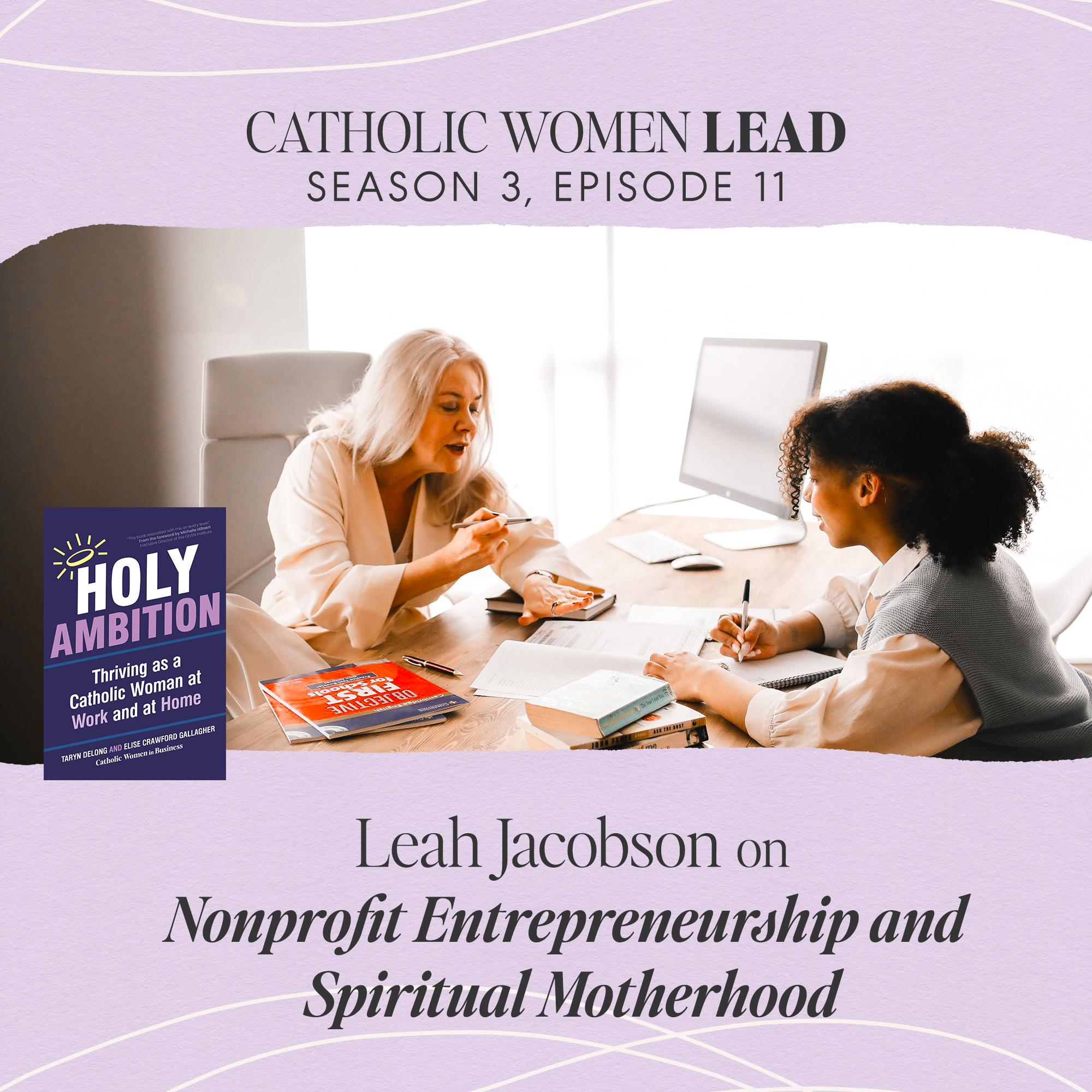 S3 Episode 11: Leah Jacobson on Nonprofit Entrepreneurship and Spiritual Motherhood