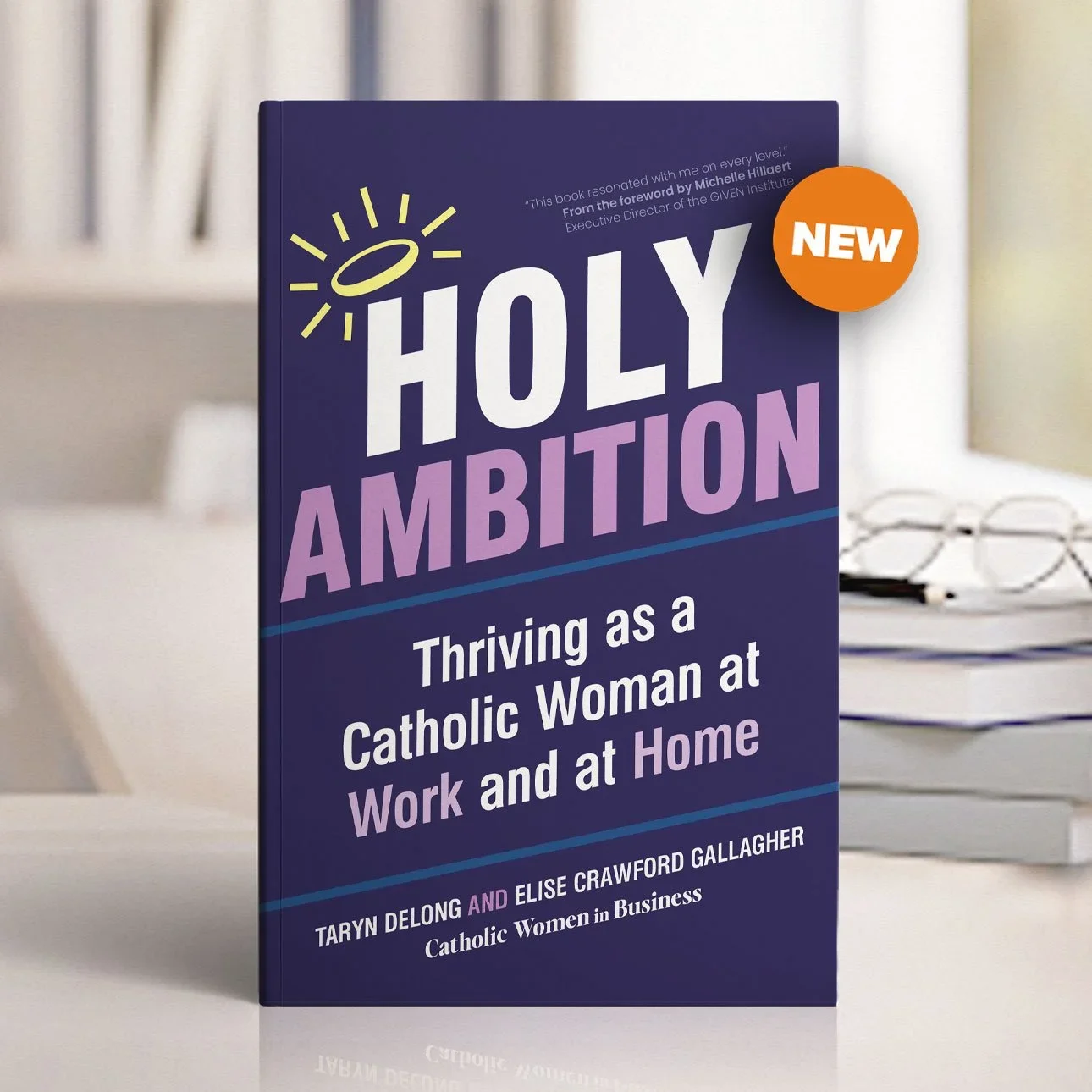 Holy Ambition: Thriving as a Catholic Woman at Work and at Home