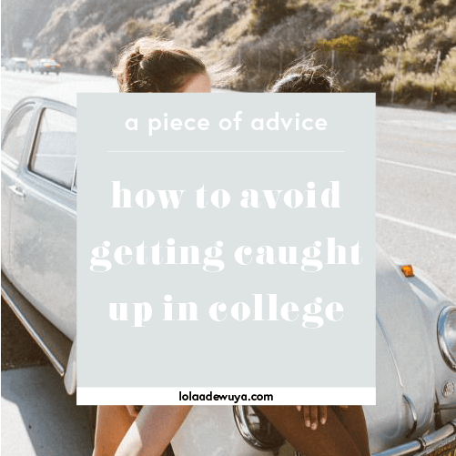 How to Avoid Getting Caught Up In College | lolaadewuya.com