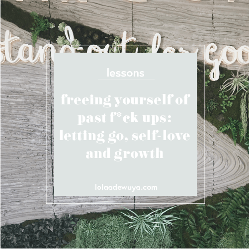 Freeing Yourself of Past F*ck Ups | lolaadewuya.com