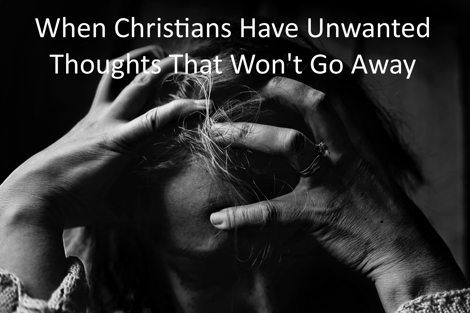 Are You a Christian Suffering From Unwanted Intrusive Thoughts ...