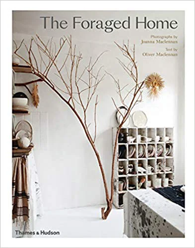 The Foraged Home, photographs by Joanna Maclennan, text by Oliver Maclennan, Thames & Hudson, $54.