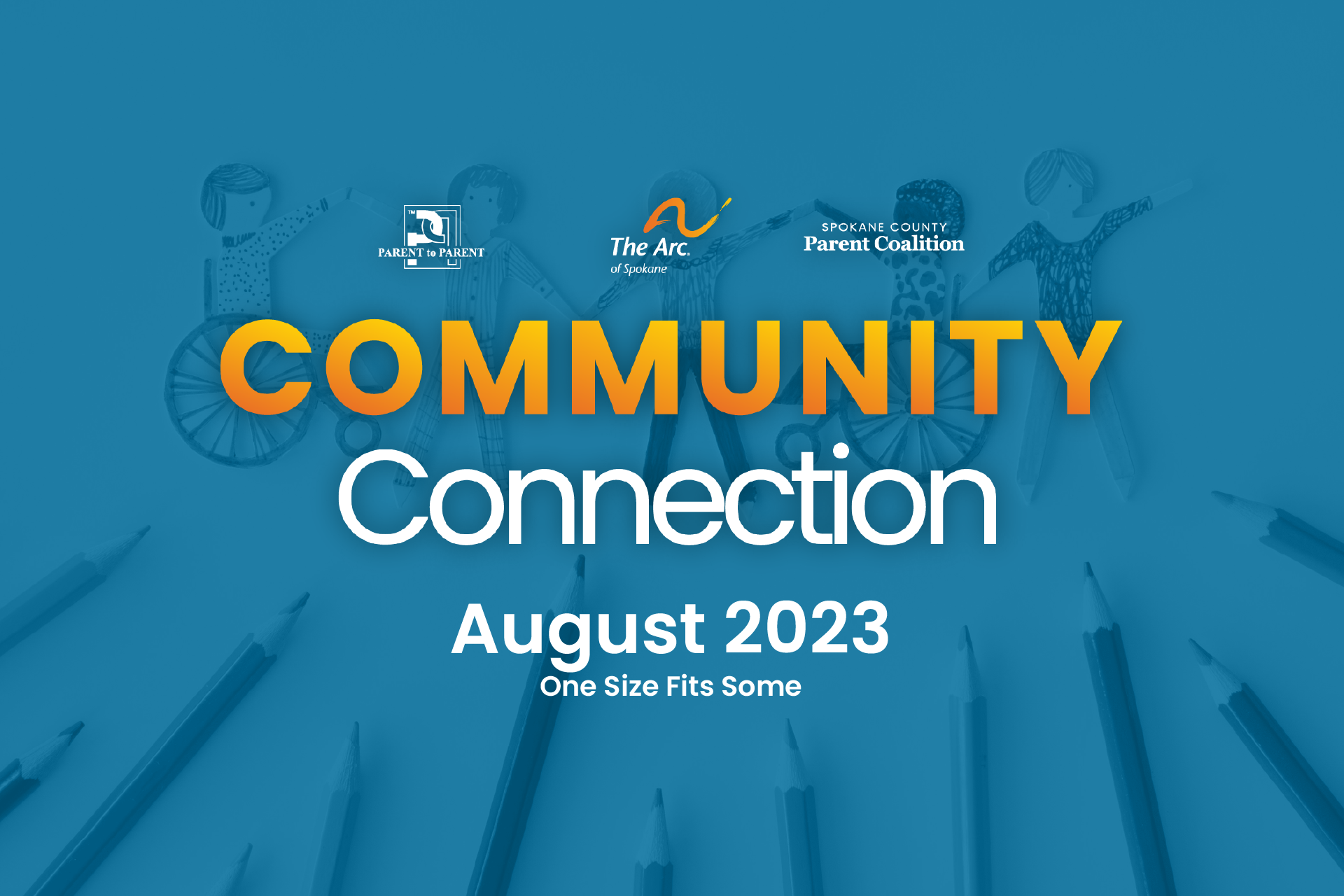 Community Connection graphic, August 2023: "One Size Fits Some." Logos for Parent to Parent, The Arc of Spokane, and Spokane County Parent Coalition over a blue-tinted photo of pencils and a diverse group of paper-chain people with varying abilities