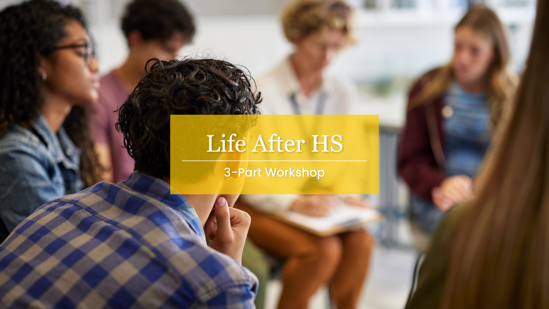 Life After High School 3-Part Workshop. Image Description: A woman leads a group discussion about how to transition into adult support programs