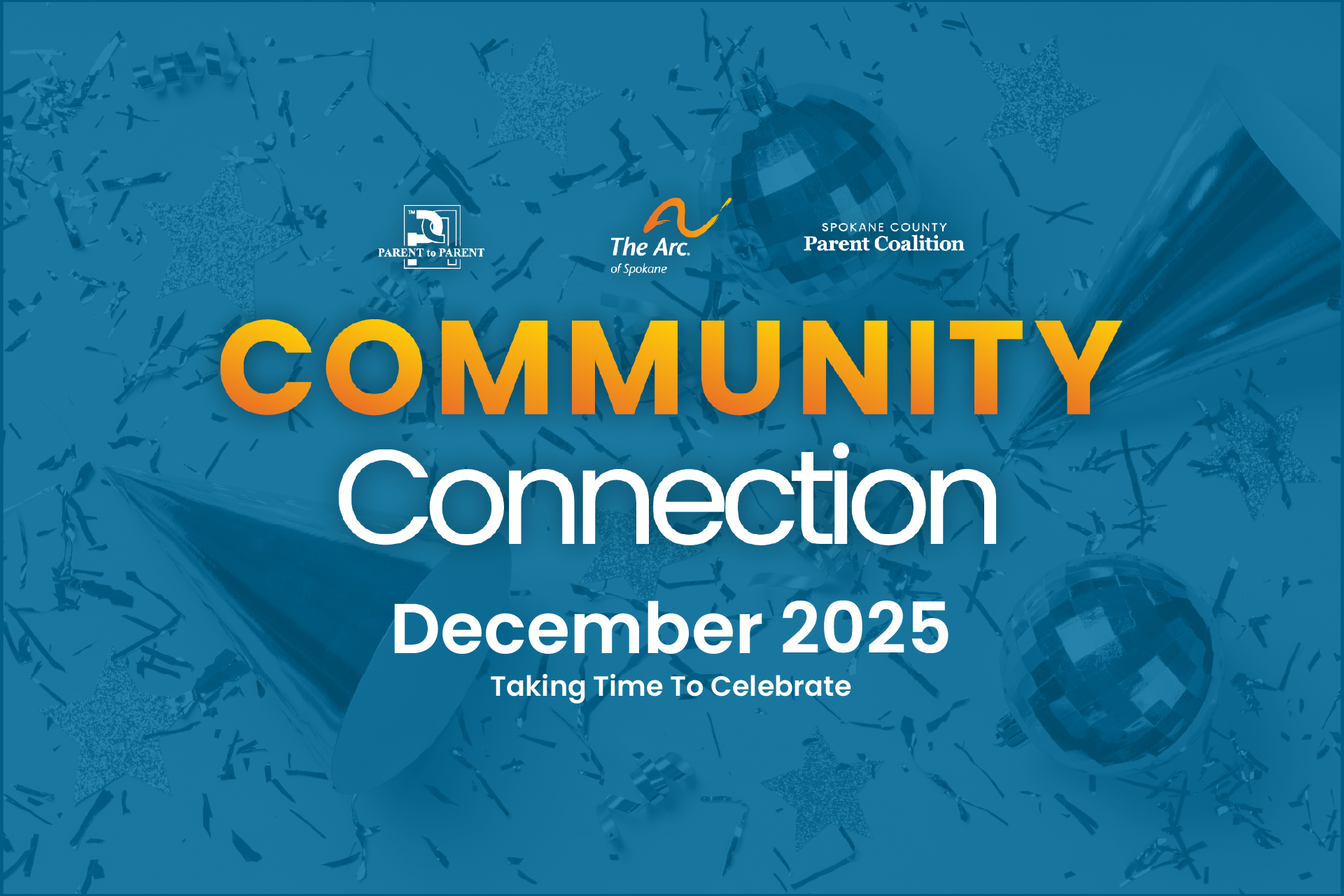 Community Connection graphic, December 2025: "Taking Time to Celebrate." Logos for Parent to Parent, The Arc of Spokane, and Spokane County Parent Coalition over a blue-tinted, top-down photo of confetti, party hats, and disco balls