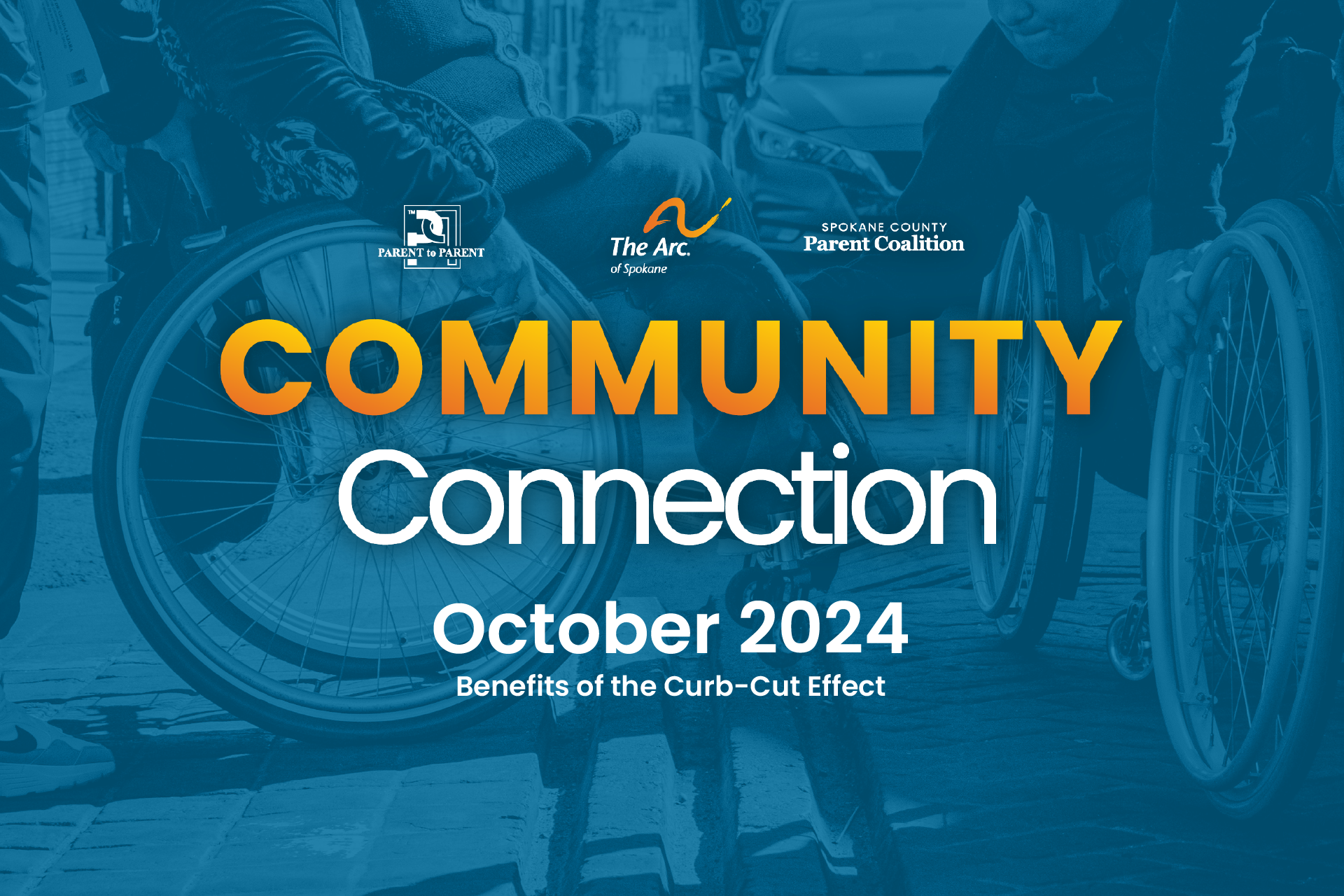 Community Connection graphic, Oct 2024: 'Benefits of the Curb-Cut Effect.' Logos for Parent to Parent, The Arc of Spokane, and Spokane County Parent Coalition over a blue-tinted photo of wheelchairs navigating a curb with deep divots and a high lip.