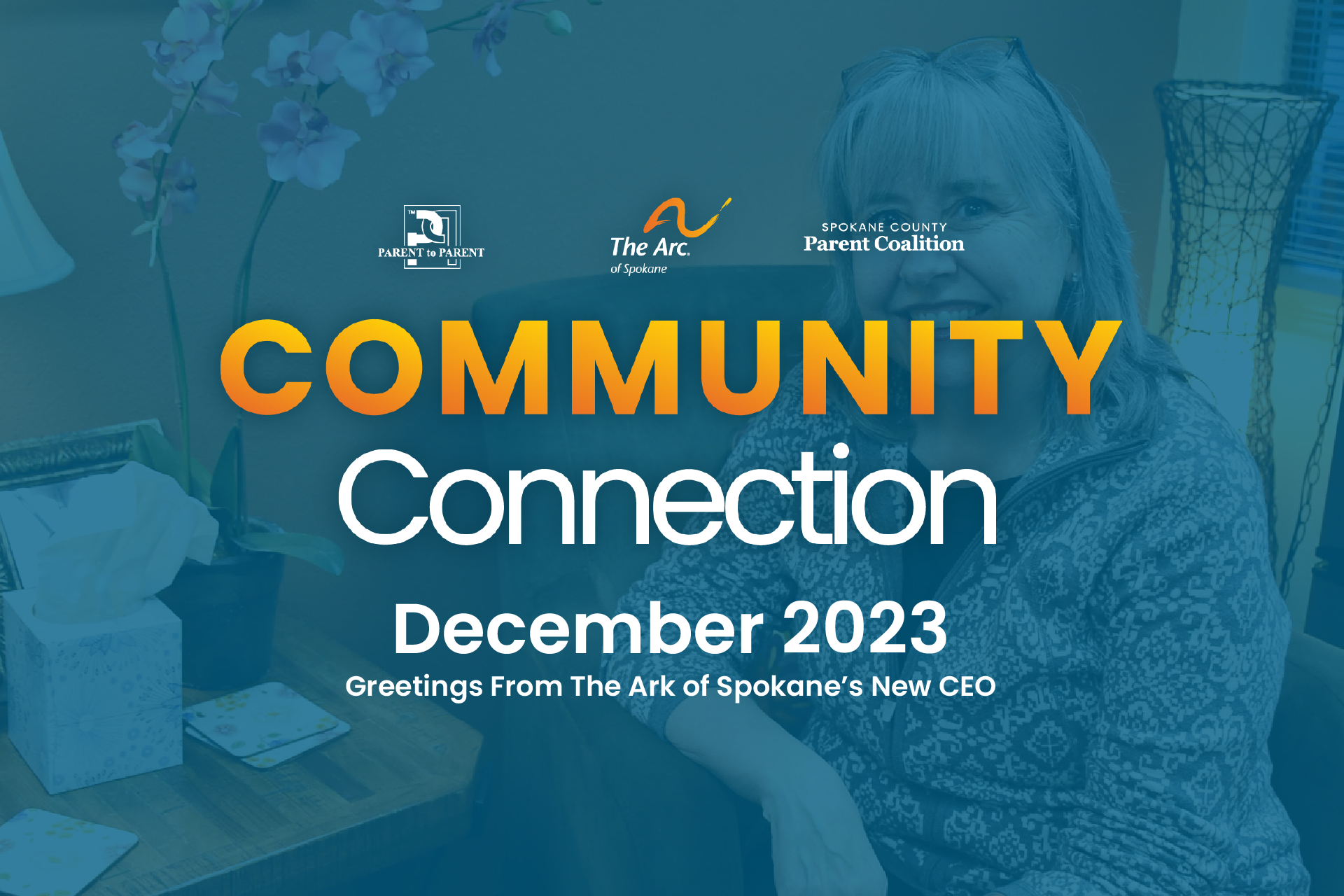 Community Connection graphic, December 2023: 'Greetings From Our New CEO.' Logos for Parent to Parent, The Arc of Spokane, and Spokane County Parent Coalition over a blue-tinted photo of CEO Pam Norr sitting next to a desk with flowers on it