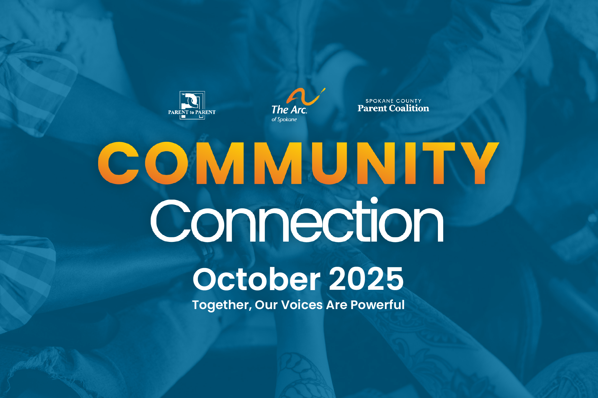 Community Connection graphic, October 2025: "Together, Our Voices Are Powerful." Logos for Parent to Parent, The Arc of Spokane, and Spokane County Parent Coalition over a blue-tinted background of diverse hands joined together in a circle