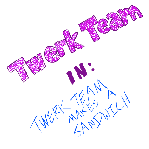 twerk team makes sandwich.gif