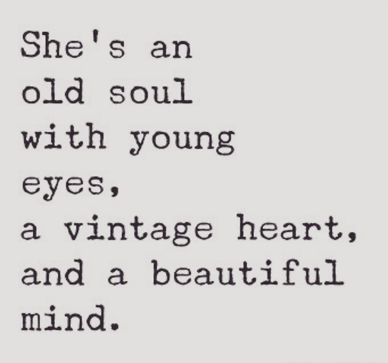 &ldquo;She&rsquo;s an old souls with young eyes, a vintage heart, and a beautiful mind.&rdquo; #quotes