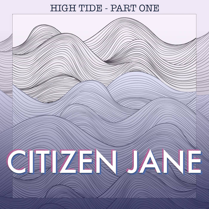 Citizen Jane: High Tide Part One (EP, 2019)