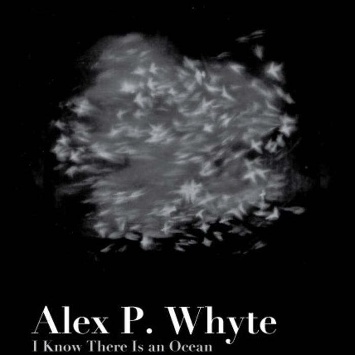 Alex P Whyte: I Know There Is An Ocean (2012) - Produced, Mixed, Engineered by Heather Kirby