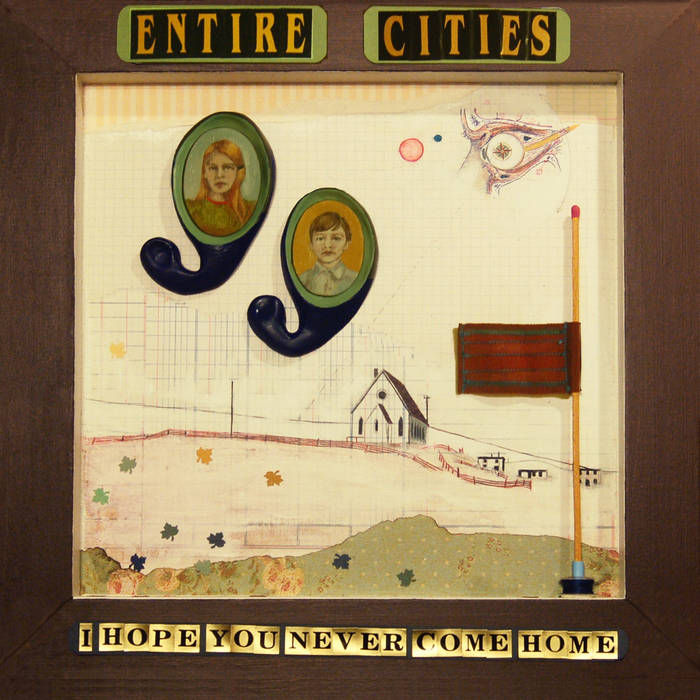 Entire Cities: I Hope You Never Come Home (LP, 2010) - Co-Produced, Engineered and Mixed by Heather Kirby