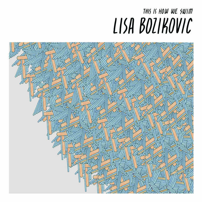 Lisa Bozikovic: This Is How We Swim (LP, 2012) - Engineering &amp; Co-Production by Heather Kirby