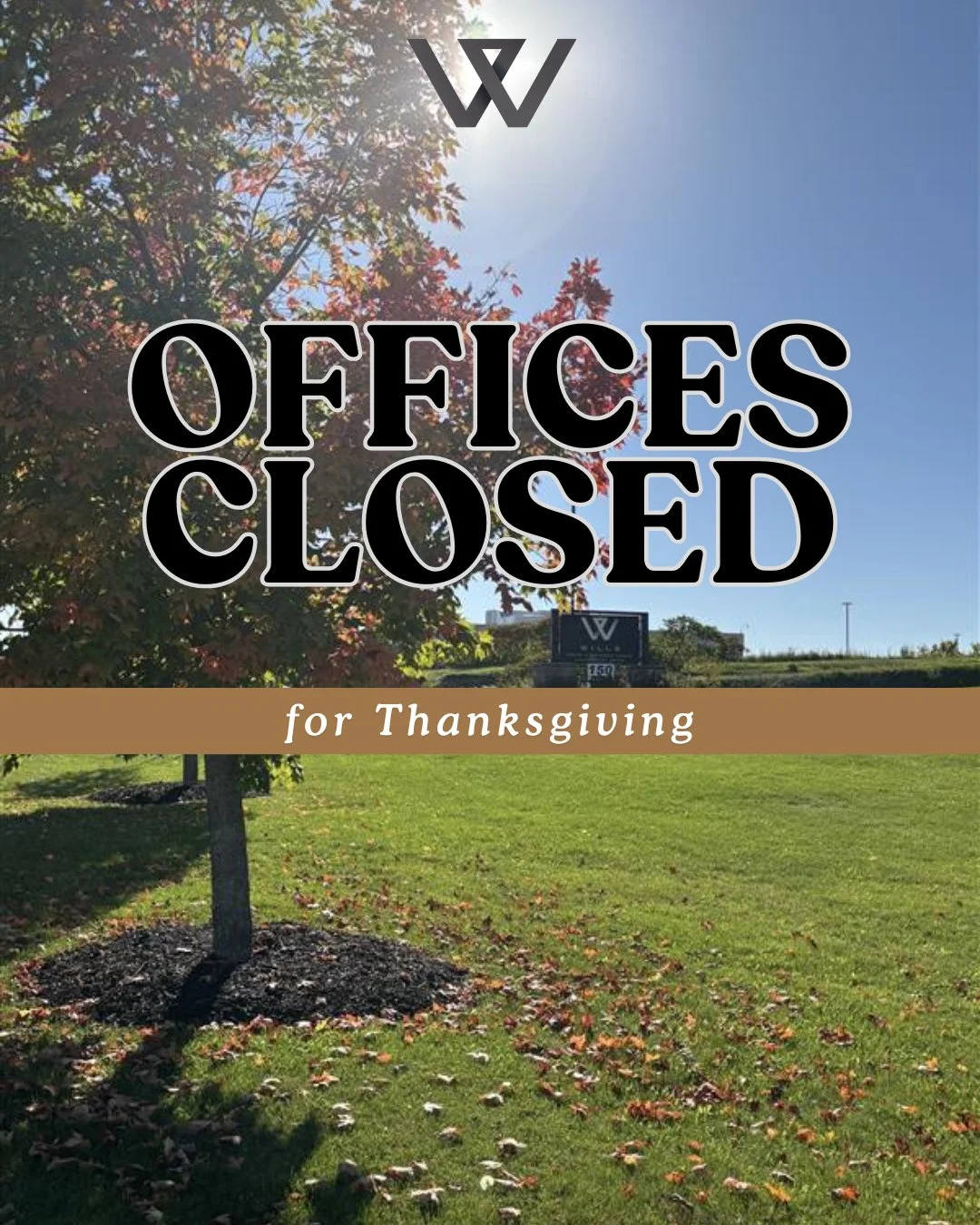 Please note: our offices will be closed on Monday, October 13th for Thanksgiving, reopening on Tuesday.

As we head into the holiday weekend, we&rsquo;re thankful for our team, clients, and community who make our work so meaningful. Wishing you all a