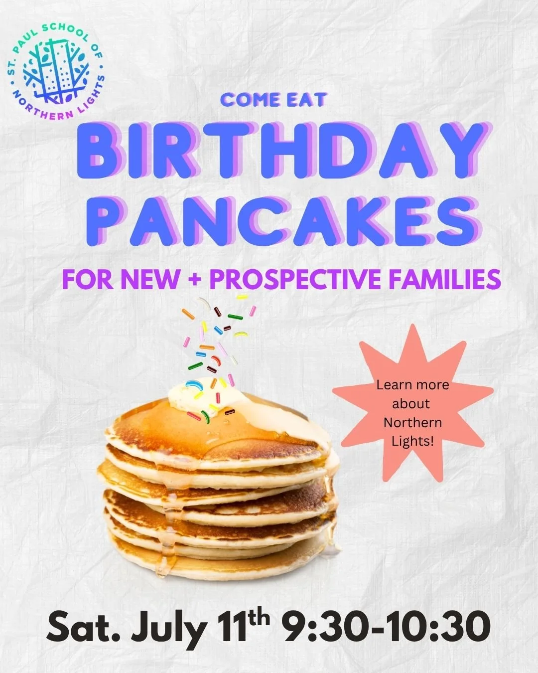 Pancake lovers unite on Sat. July 11th, 9:30-10:30am. Come eat Emily's almost world famous Birthday Pancakes for new and prospective families. This Northern Lights tradition continues throughout the school year when Emily makes Birthday Pancakes for 