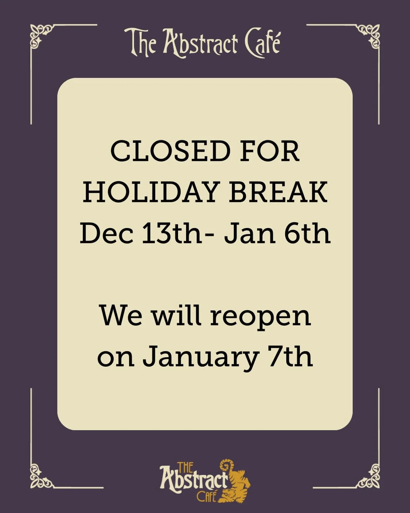 The Abstract Cafe will be closed December 13th-January 6th, and will reopen on January 7th to the public! Have a cozy break, and see you all in the new year! <3