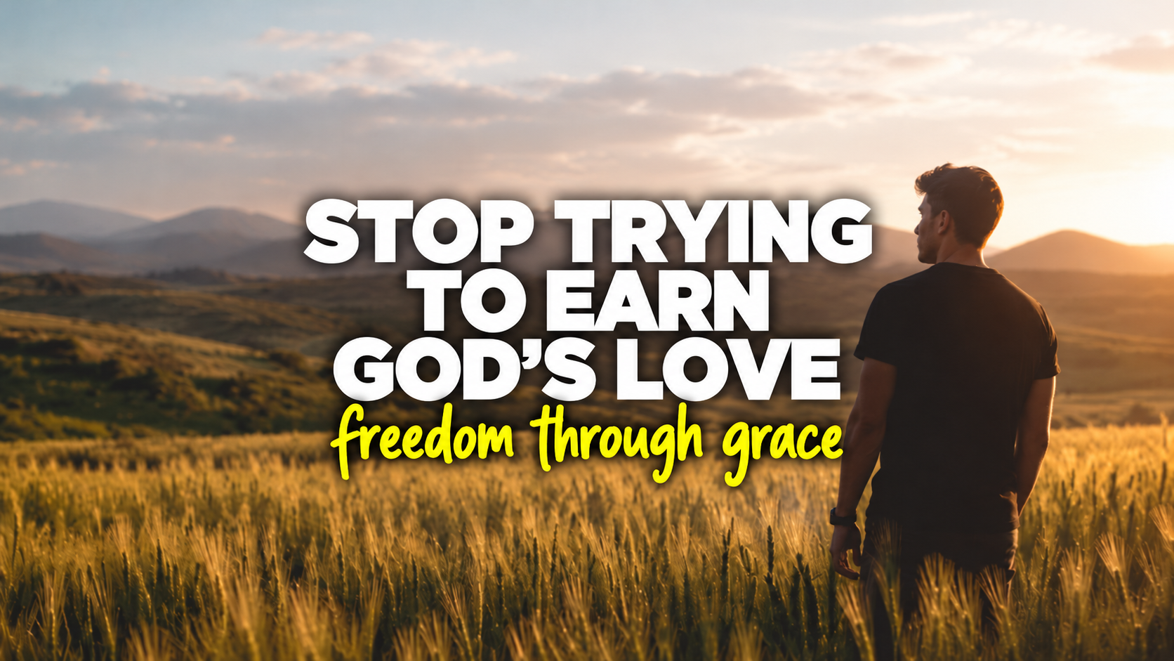 Stop Trying to Earn God’s Love