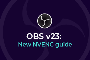 Obs V23 How To Benefit From Nvenc Encoding Support Obs Live Open Broadcaster Software Streaming Knowledge Base