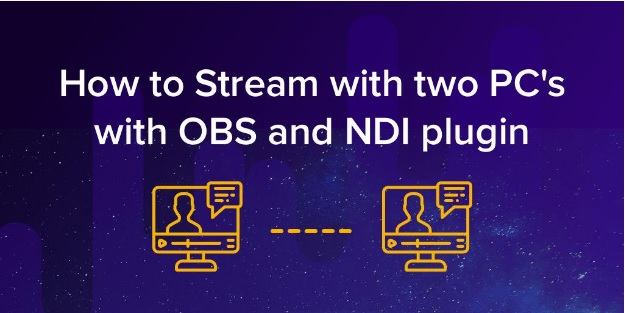 How To Stream With Two Pcs Using Obs Studio And The Ndi Plugin Obs Live Open Broadcaster Software Streaming Knowledge Base