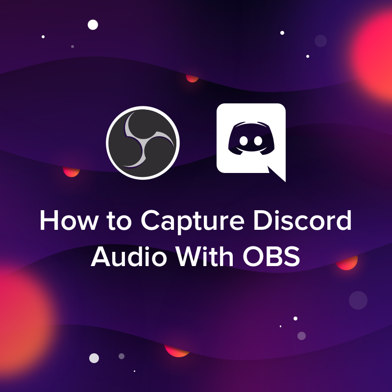 How To Capture Discord Audio With Obs Obs Live Open Broadcaster Software Streaming Knowledge Base