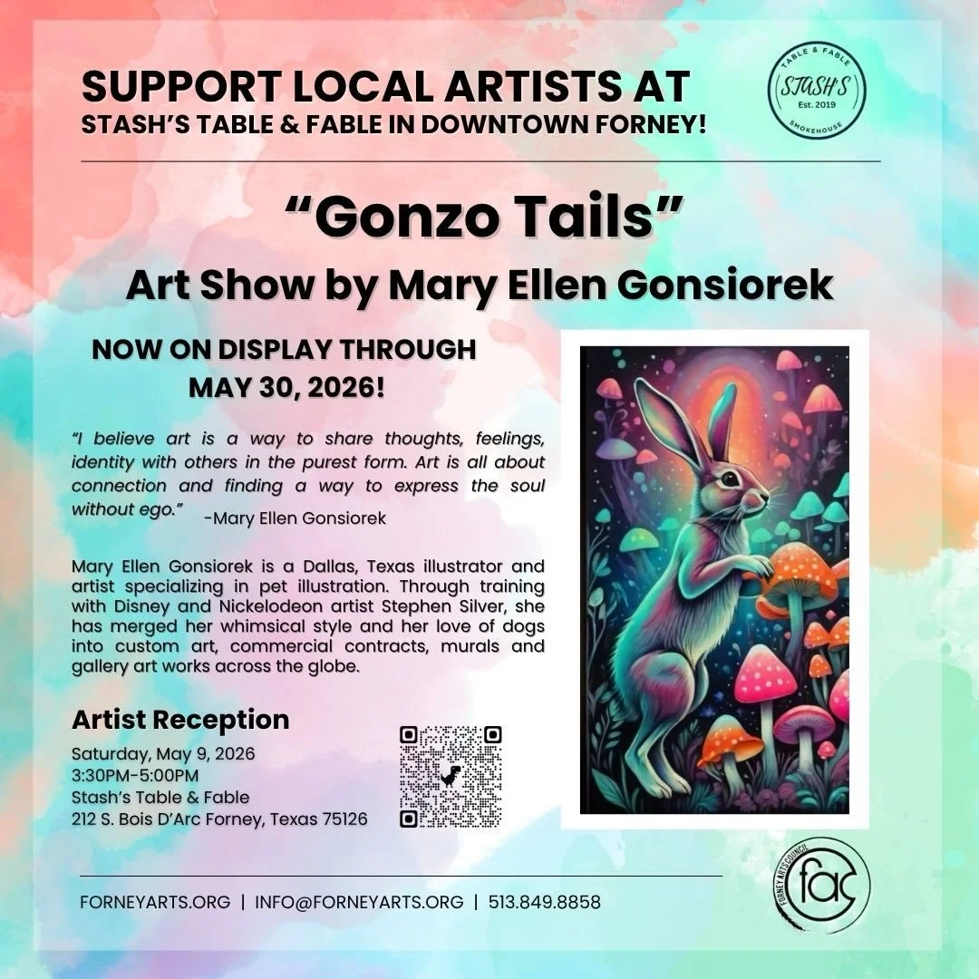 The Forney Arts Council is proud to present the art show &ldquo;Gonzo Tails&rdquo; by Mary Ellen Gonsiorek now on display at Stash&rsquo;s Table &amp; Table through May 30, 2026! This art show is about challenging the imagination by bringing the know