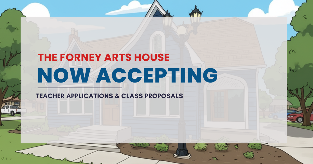 The Forney Arts House: Now Accepting Teacher Applications &amp; Class Proposals