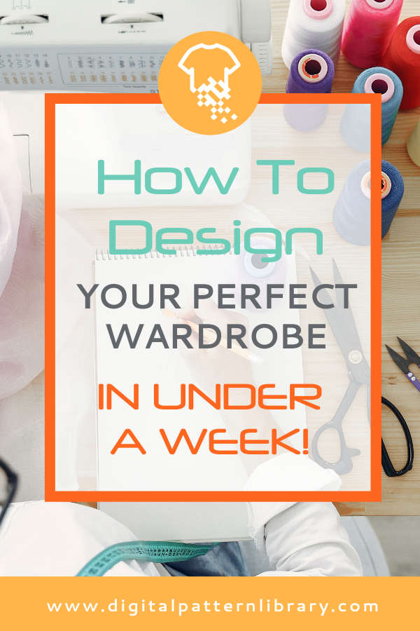 How to Design Your Perfect Wardrobe in Under a Week!